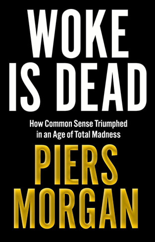 Woke Is Dead: How common sense triumphed in an age of total madness